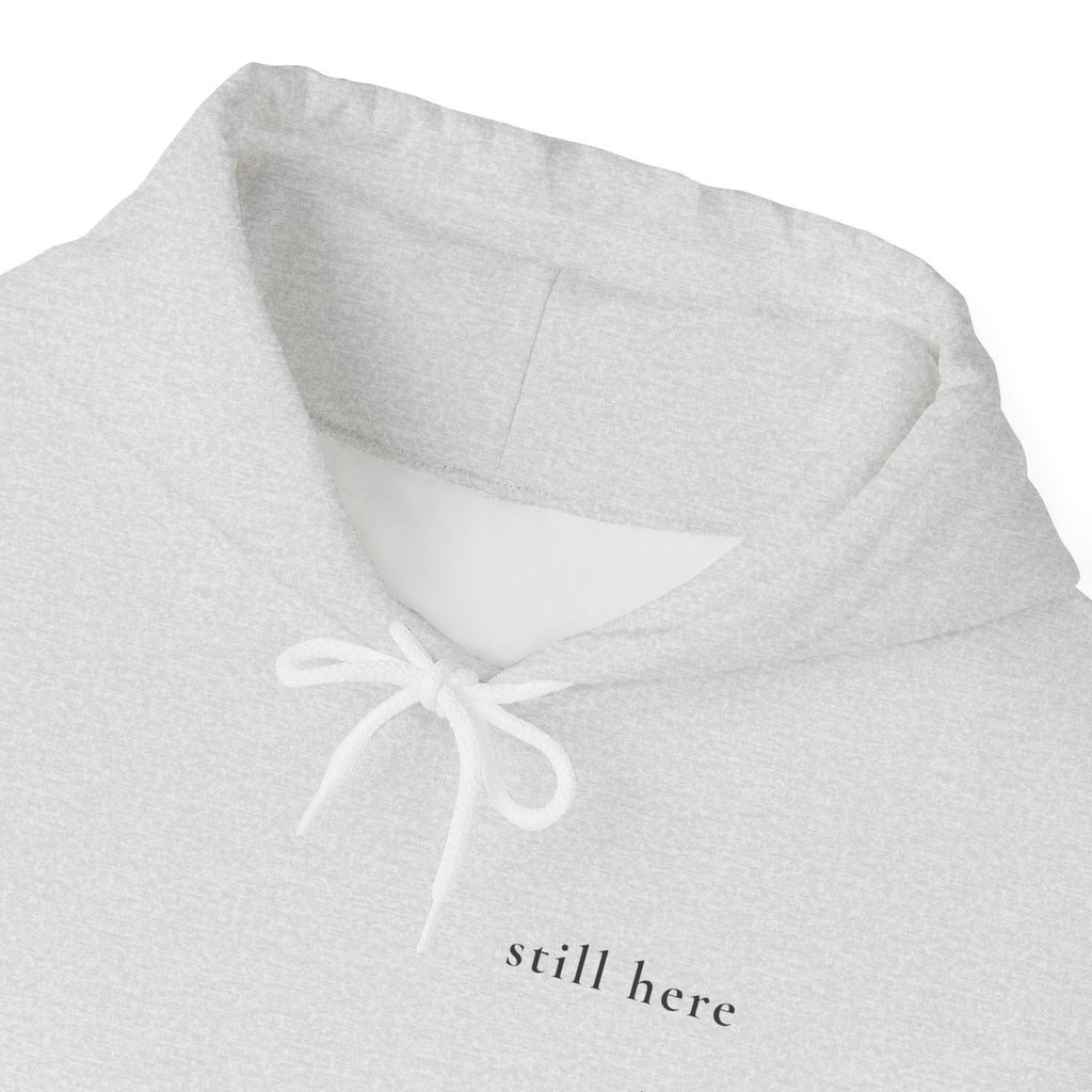 Still Here Hoodie — Positive Message Sweatshirt — Mental Health Clothing — Unique Gift