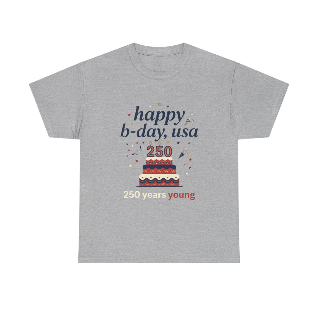 Happy B-day USA 250 T-Shirt - 250 Years Young Independence Day