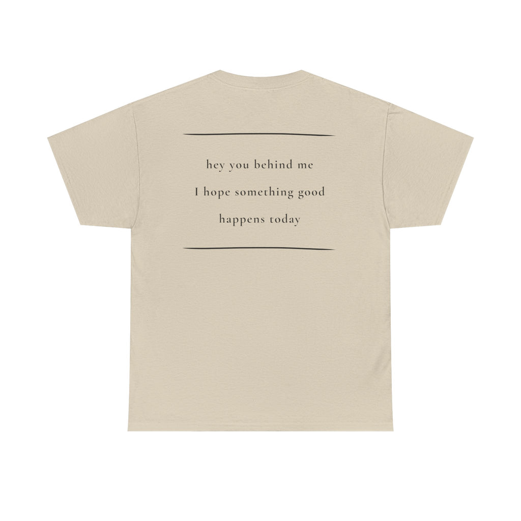 Hey You Behind Me, Positive Message Tee, Kindness Clothing, Meaningful Gift