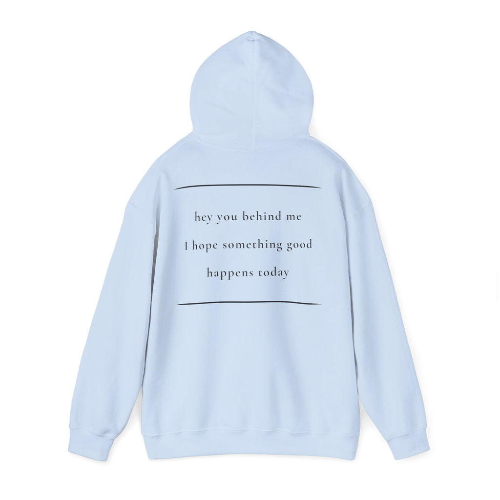 Hey You Behind Me - Hoodie — Positive Message Sweatshirt — Kindness Clothing — Unique Gift