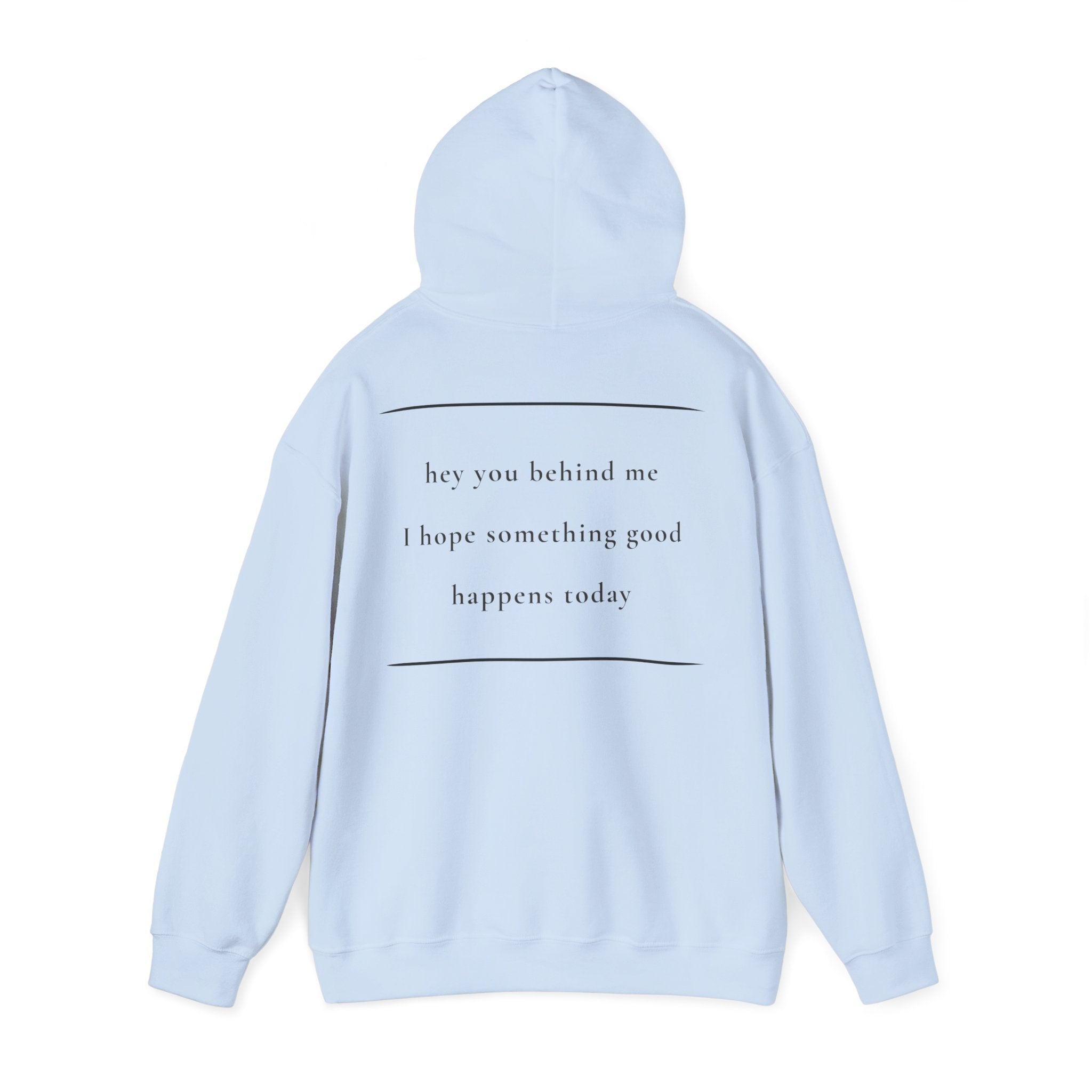 Hey You Behind Me - Hoodie — Positive Message Sweatshirt — Kindness Clothing — Unique Gift