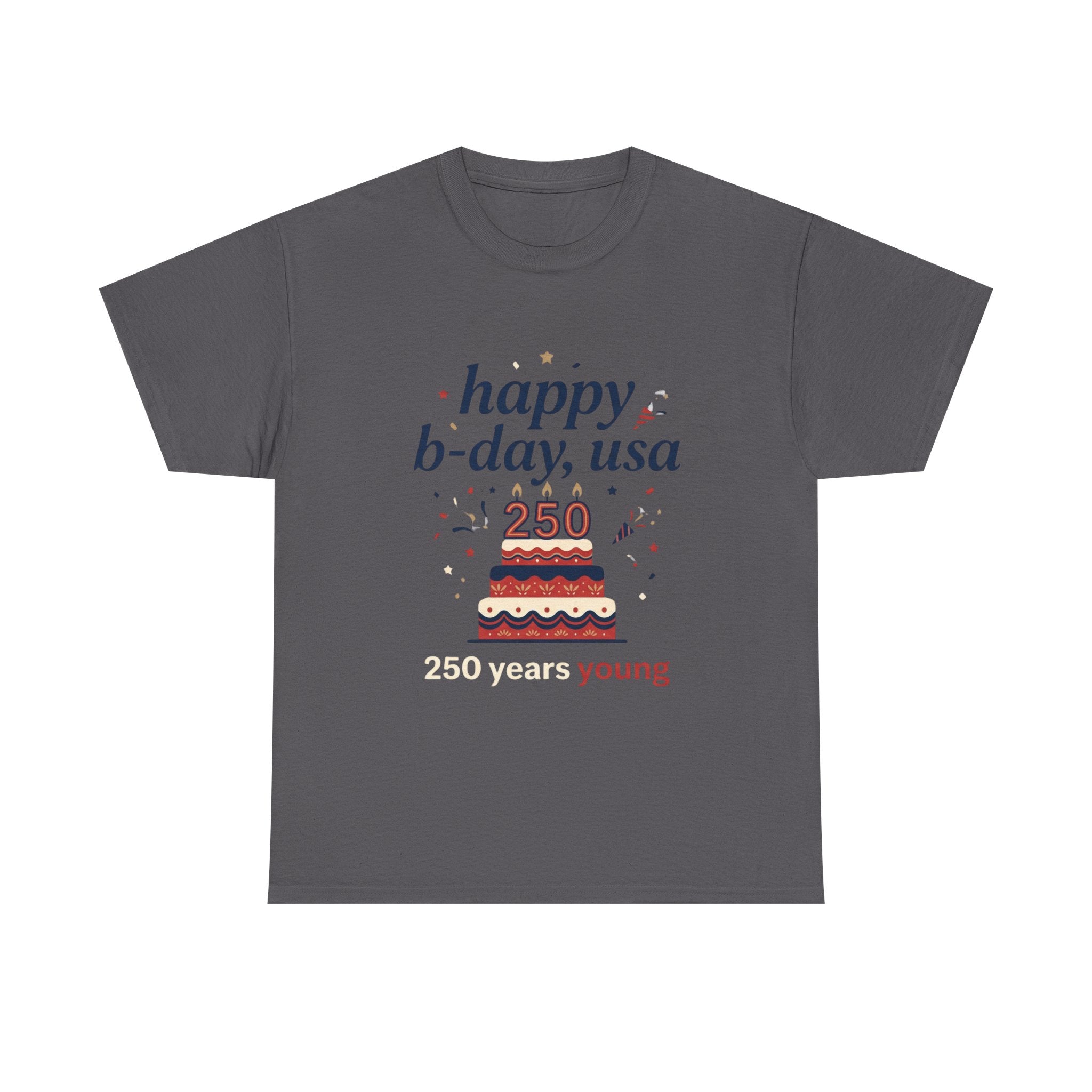 Happy B-day USA 250 T-Shirt - 250 Years Young Independence Day
