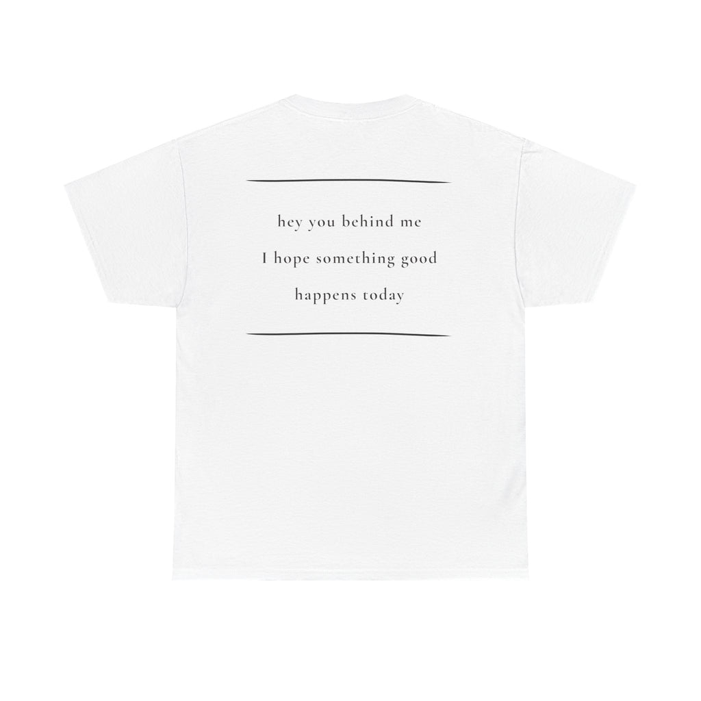 Hey You Behind Me, Positive Message Tee, Kindness Clothing, Meaningful Gift