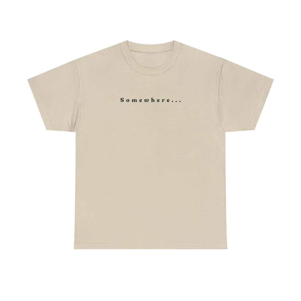 SOMEWHERE, Im trying to get back to - tshirt