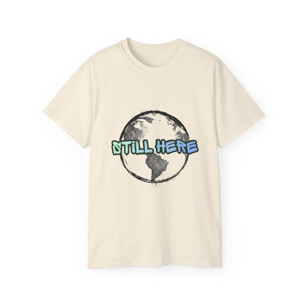 Still Here Globe T-Shirt — STILL HERE message, Meaningful gift