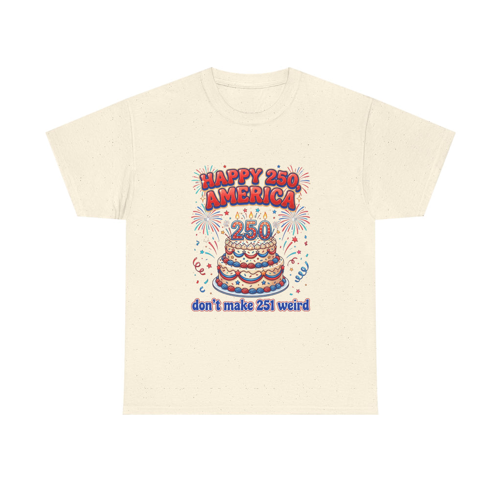 Happy 250 America cake tee - patriotic 250th anniversary shirt, fireworks design - non-american humor USA 250